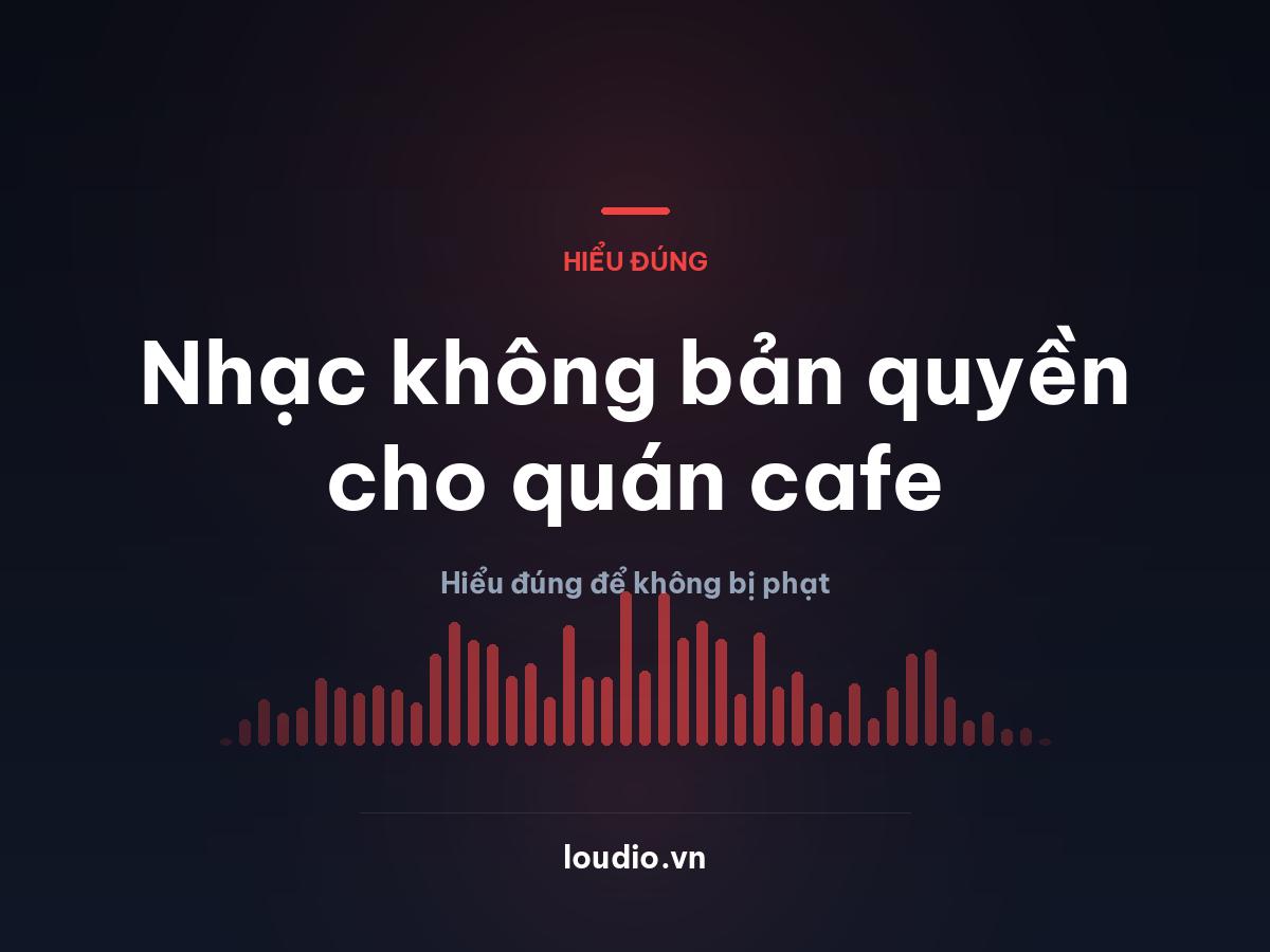 Nhạc không bản quyền cho quán cafe: hiểu đúng để không bị phạt